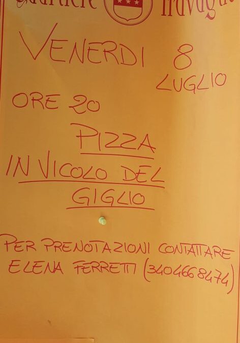 Venerdi 8 Luglio Ore 20 PIZZA IN VICOLO DEL GIGLIO – Prenotazioni da Elena Ferretti (cell. 3404668474)