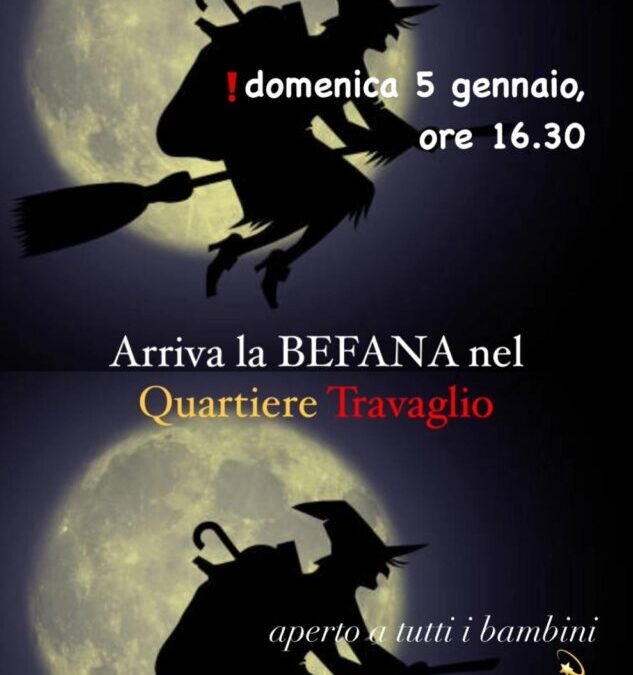 Domenica 5 Gennaio ore 16.30 Arriva la BEFANA nel Quartiere Travaglio – aperto a tutti i bambini