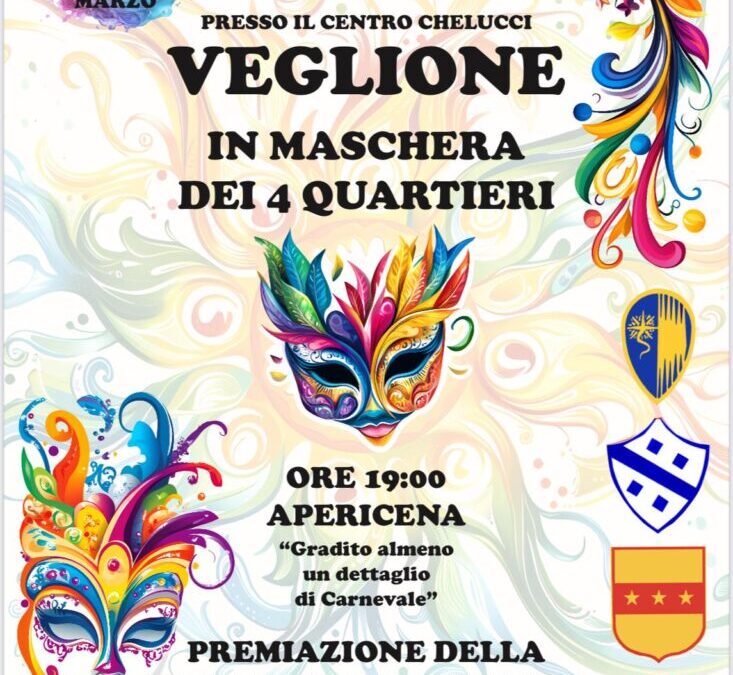 Sabato 1 Marzo dalle ore 19 VEGLIONE IN MASCHERA DEI QUATTRO QUARTIERI presso il Centro Chelucci