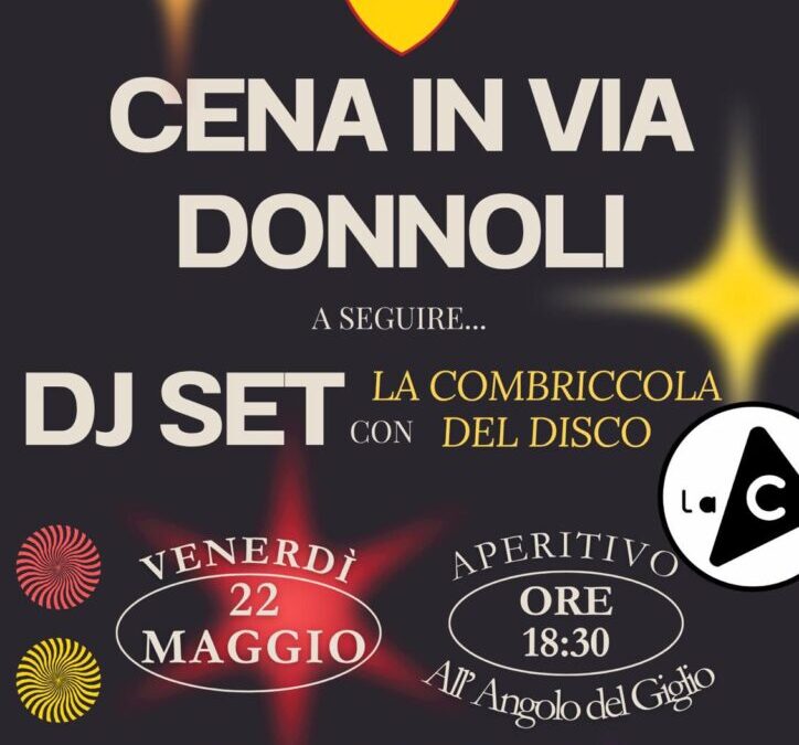 Venerdi 22 Maggio ore 18.30 Angolo del Giglio – Ore 20 Cena in Via Donnoli – a seguire DJ con la Combriccola del Disco – APERTO A TUTTI (prenotazioni da Elena Ferretti e Rachele)