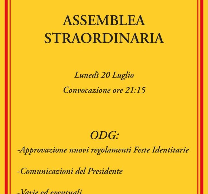Lunedi 20 Luglio ore 21.15 ASSEMBLEA STRAORDINARIA       O.d.g.: – Approvazione nuovi regolamenti Feste Identitarie – Comunicazioni del Presidente – Varie ed eventuali