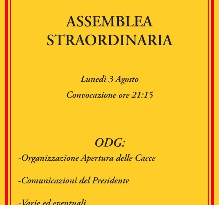 Lunedi 3 Agosto Ore 21.15 ASSEMBLEA STRAORDINARIA – O.d.g.: Organizzazione Apertura delle Cacce – Comunicazioni del Presidente – Varie ed eventuali