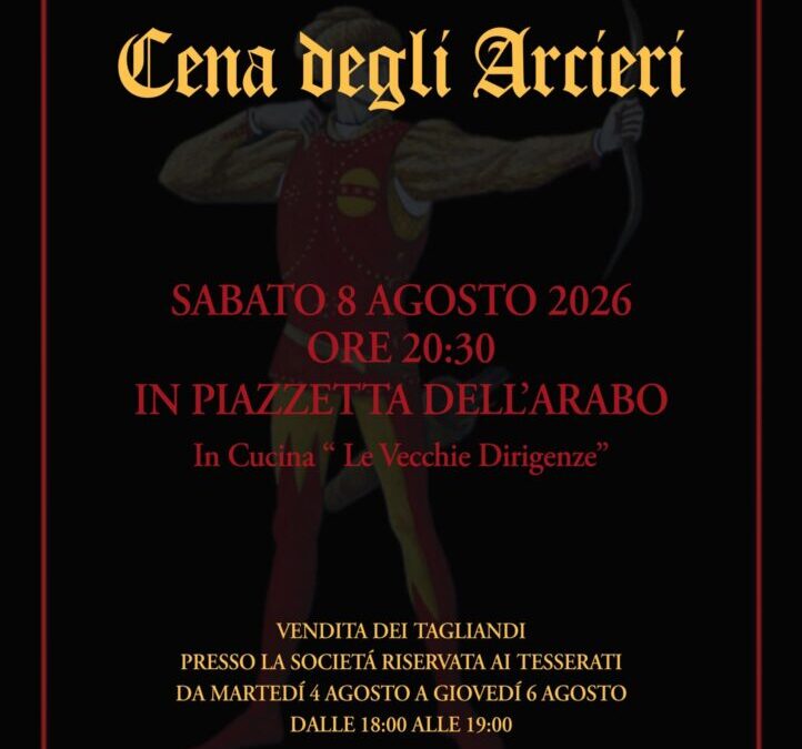 CENA DEGLI ARCIERI Sabato 8 Agosto ore 20.30 in piazzetta dell’Arabo – vendita dei tagliandi da martedi 4 agosto